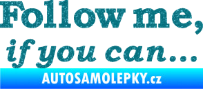 Samolepka Follow me, if you can Ultra Metalic tyrkysová