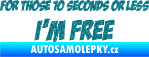 Samolepka For those 10 seconds or less I´m free nápis Ultra Metalic tyrkysová