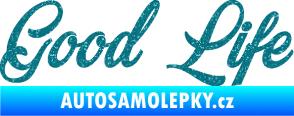 Samolepka Good Life nápis Ultra Metalic tyrkysová