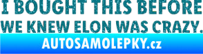 Samolepka I Bought This Before We Knew Elon Was Crazy  Ultra Metalic tyrkysová