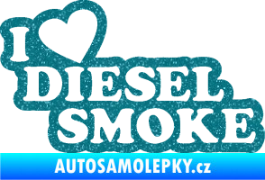Samolepka I love diesel smoke nápis Ultra Metalic tyrkysová