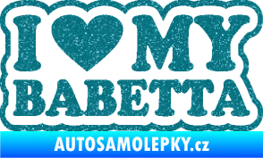 Samolepka I love my babeta Ultra Metalic tyrkysová