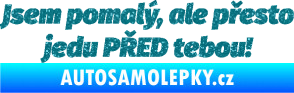 Samolepka Jsem pomalý, ale přesto jedu PŘED tebou! Ultra Metalic tyrkysová