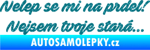 Samolepka Nelep se mi na prdel! Nejsem tvoje stará 001 nápis Ultra Metalic tyrkysová