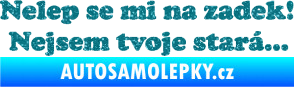 Samolepka Nelep se mi na zadek, nejsem tvoje stará 002 nápis Ultra Metalic tyrkysová
