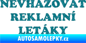 Samolepka Nevhazovat reklamní letáky Ultra Metalic tyrkysová