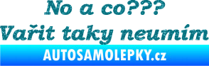 Samolepka No a co? Vařit taky neumím Ultra Metalic tyrkysová