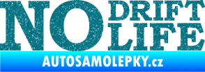 Samolepka No drift no life nápis Ultra Metalic tyrkysová