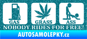 Samolepka Nobody rides for free! 001 Gas Grass Or Ass Ultra Metalic tyrkysová