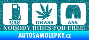 Samolepka Nobody rides for free! 002 Gas Grass Or Ass Ultra Metalic tyrkysová