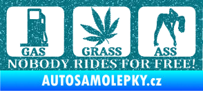 Samolepka Nobody rides for free! 003 Gas Grass Or Ass Ultra Metalic tyrkysová