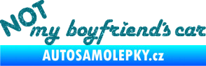 Samolepka Not my boyfriends car Ultra Metalic tyrkysová