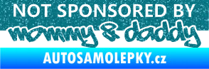 Samolepka Not sponsored by mommy a daddy nápis Ultra Metalic tyrkysová