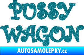 Samolepka Pussy wagon nápis  Ultra Metalic tyrkysová