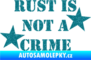Samolepka Rust is not crime nápis Ultra Metalic tyrkysová