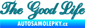 Samolepka The Good Life nápis Ultra Metalic tyrkysová
