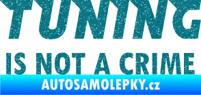 Samolepka Tuning is not a crime 001 nápis Ultra Metalic tyrkysová
