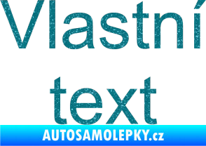 Samolepka Vlastní text - Arial Ultra Metalic tyrkysová