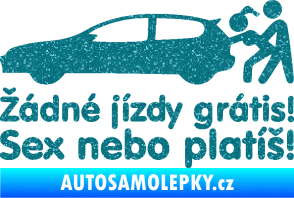 Samolepka Žádné jízdy grátis! Sex nebo platíš! Ultra Metalic tyrkysová