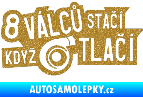 Samolepka 8 válců stačí když turbo tlačí Ultra Metalic zlatá