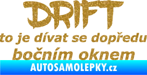 Samolepka Drift to je dívat se dopředu bočním oknem nápis Ultra Metalic zlatá