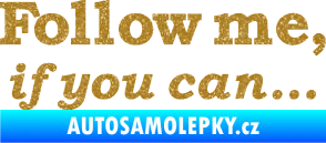 Samolepka Follow me, if you can Ultra Metalic zlatá