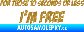 Samolepka For those 10 seconds or less I´m free nápis Ultra Metalic zlatá