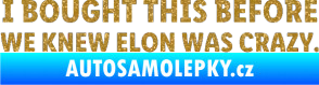 Samolepka I Bought This Before We Knew Elon Was Crazy  Ultra Metalic zlatá
