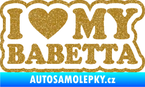 Samolepka I love my babeta Ultra Metalic zlatá