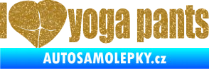 Samolepka I love yoga pants nápis Ultra Metalic zlatá