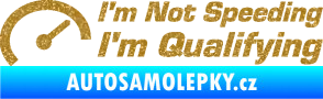 Samolepka I´m not speeding, i´m qualifying  001 nápis Ultra Metalic zlatá