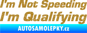 Samolepka I´m not speeding, i´m qualifying  002 nápis Ultra Metalic zlatá