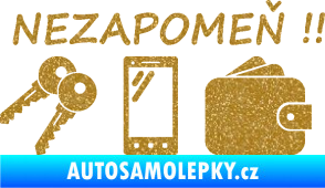 Samolepka Interiér 014 nezapomeň klíče, mobil, peněženku Ultra Metalic zlatá