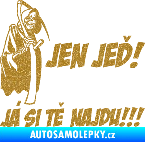 Samolepka Jen jeď! Já si tě najdu! levá nápis smrtka s kosou Ultra Metalic zlatá
