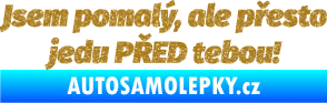 Samolepka Jsem pomalý, ale přesto jedu PŘED tebou! Ultra Metalic zlatá