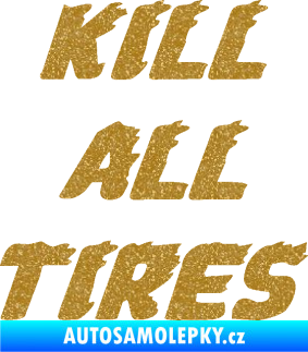 Samolepka Kill all tires Ultra Metalic zlatá