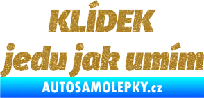 Samolepka Klídek jedu jak umím Ultra Metalic zlatá