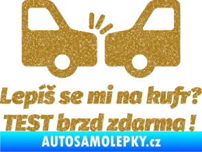 Samolepka Lepíš se mi na kufr, Test brzd zdarma Ultra Metalic zlatá