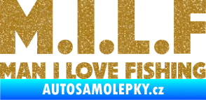 Samolepka Milf nápis man i love fishing Ultra Metalic zlatá