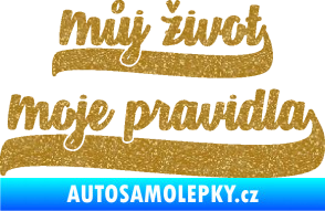 Samolepka Můj život Moje pravidla nápis Ultra Metalic zlatá