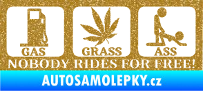 Samolepka Nobody rides for free! 001 Gas Grass Or Ass Ultra Metalic zlatá