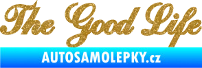 Samolepka The Good Life nápis Ultra Metalic zlatá