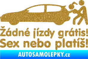 Samolepka Žádné jízdy grátis! Sex nebo platíš! Ultra Metalic zlatá