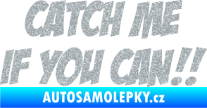 Samolepka Catch me if you can Ultra Metalic stříbrná metalíza
