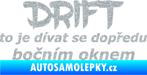 Samolepka Drift to je dívat se dopředu bočním oknem nápis Ultra Metalic stříbrná metalíza