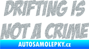 Samolepka Drifting is not a crime 001 nápis Ultra Metalic stříbrná metalíza