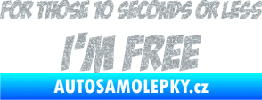 Samolepka For those 10 seconds or less I´m free nápis Ultra Metalic stříbrná metalíza
