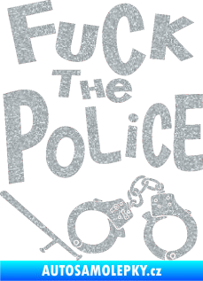 Samolepka Fuck the police 002 Ultra Metalic stříbrná metalíza