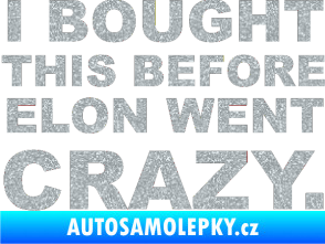 Samolepka I Bought This Before Elon Went Crazy 001 Ultra Metalic stříbrná metalíza