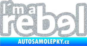 Samolepka I´m a rebel nápis Ultra Metalic stříbrná metalíza